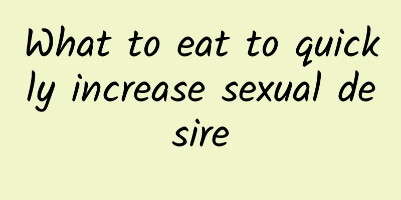 What to eat to quickly increase sexual desire