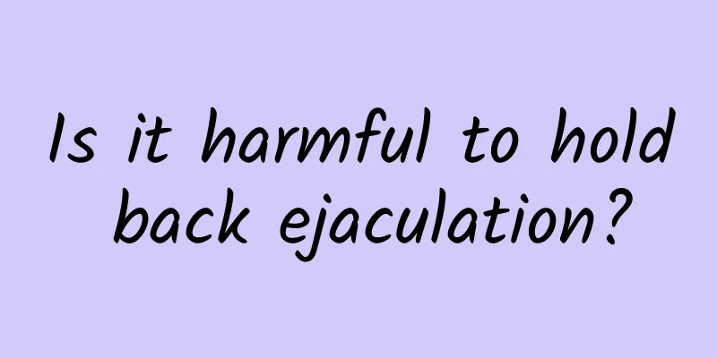 Is it harmful to hold back ejaculation?