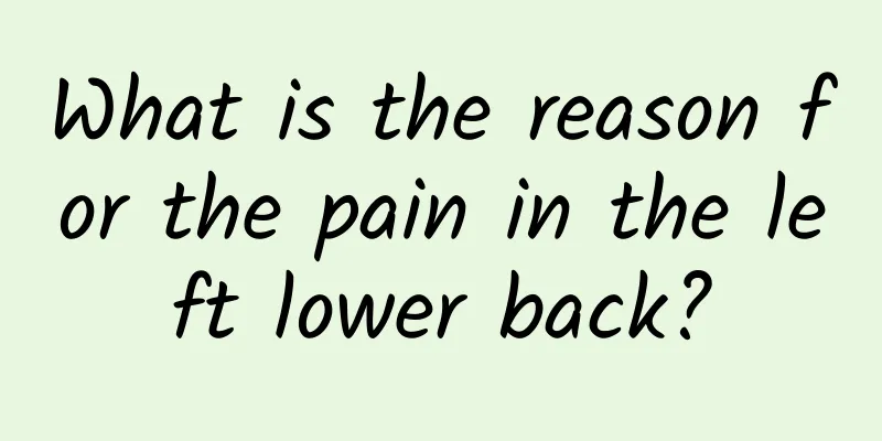 What is the reason for the pain in the left lower back?