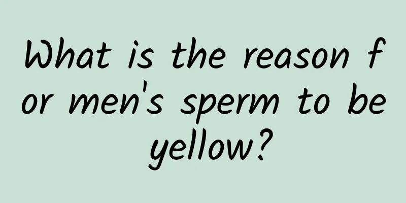 What is the reason for men's sperm to be yellow?