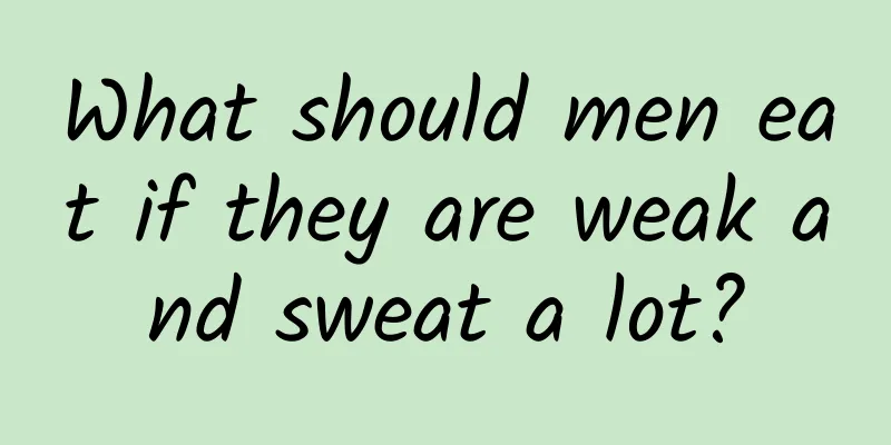 What should men eat if they are weak and sweat a lot?
