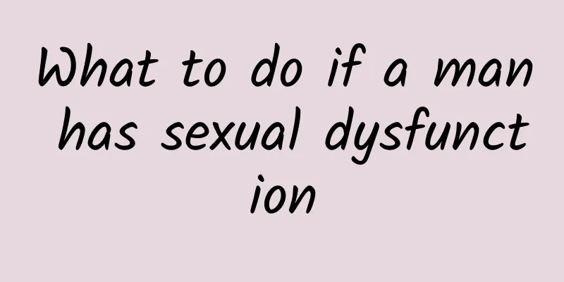What to do if a man has sexual dysfunction