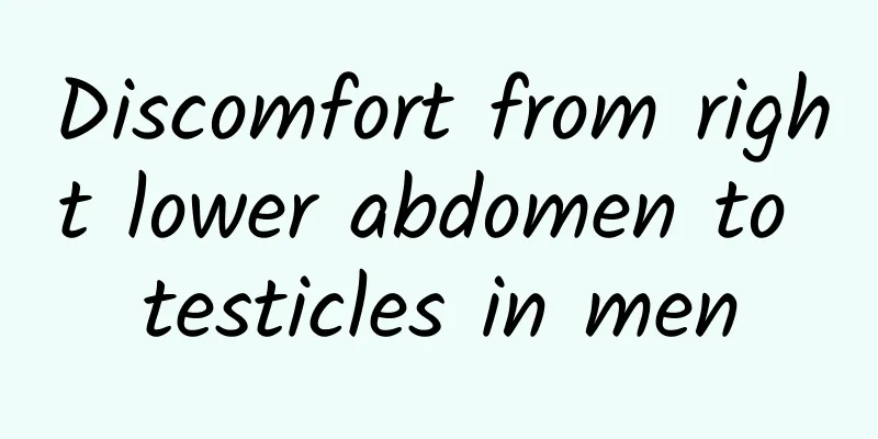 Discomfort from right lower abdomen to testicles in men