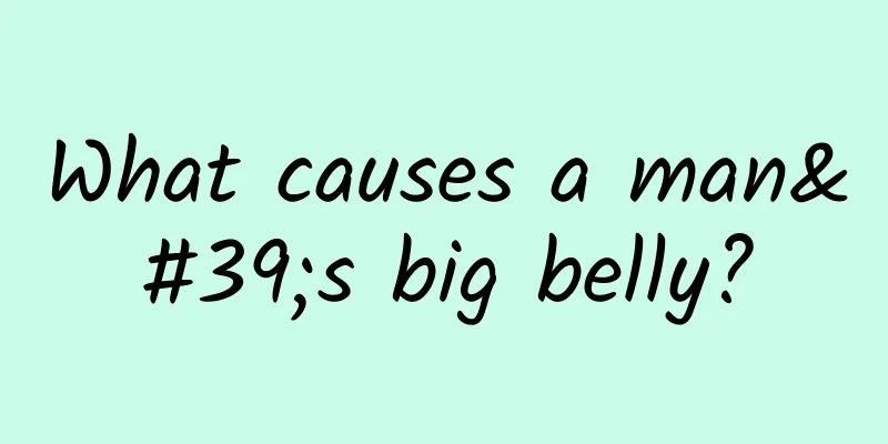 What causes a man's big belly?