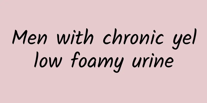 Men with chronic yellow foamy urine