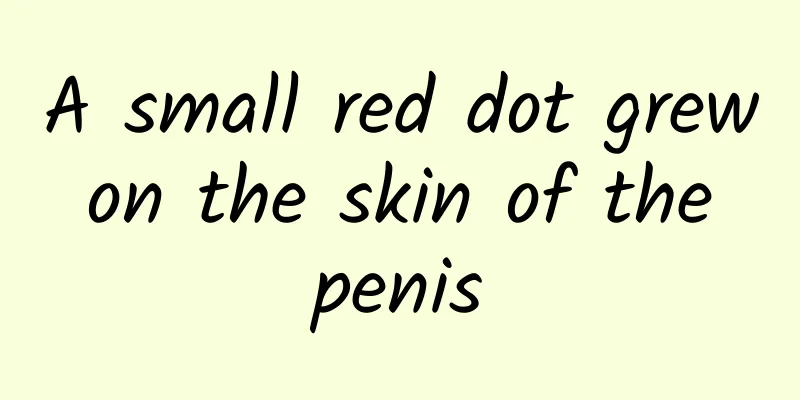A small red dot grew on the skin of the penis