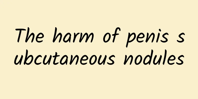 The harm of penis subcutaneous nodules