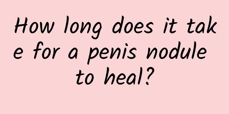 How long does it take for a penis nodule to heal?