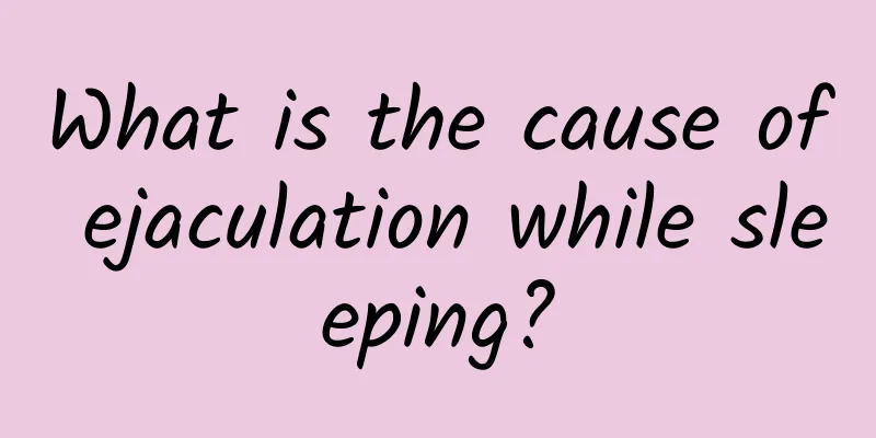 What is the cause of ejaculation while sleeping?