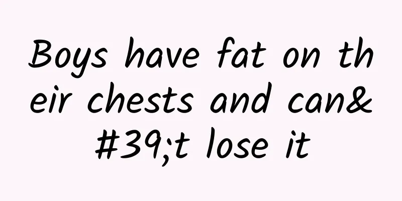 Boys have fat on their chests and can't lose it
