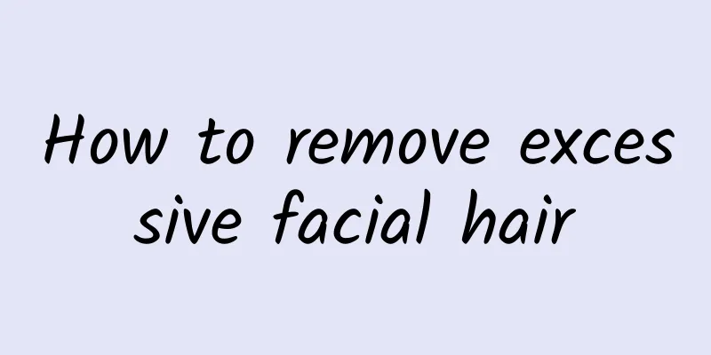 How to remove excessive facial hair