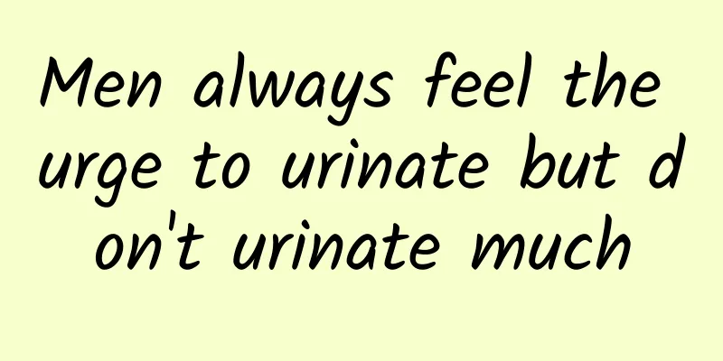 Men always feel the urge to urinate but don't urinate much