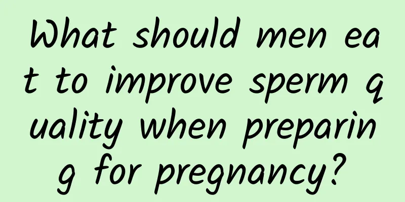 What should men eat to improve sperm quality when preparing for pregnancy?