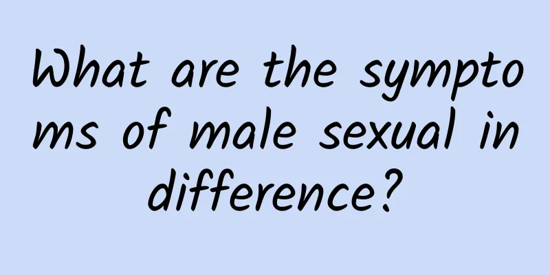 What are the symptoms of male sexual indifference?