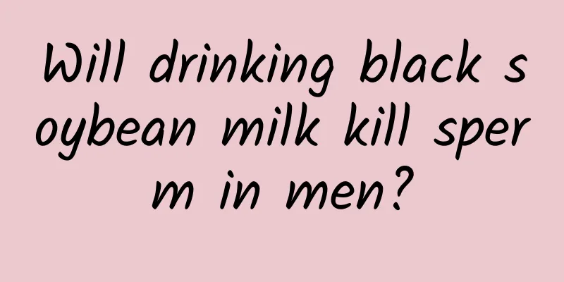 Will drinking black soybean milk kill sperm in men?