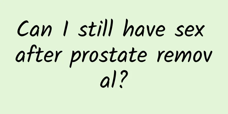 Can I still have sex after prostate removal?