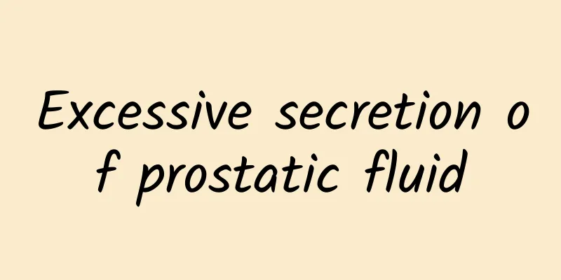 Excessive secretion of prostatic fluid
