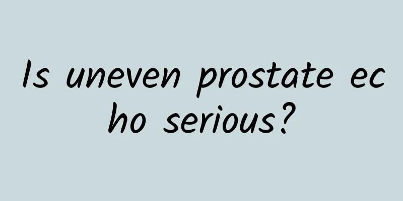 Is uneven prostate echo serious?