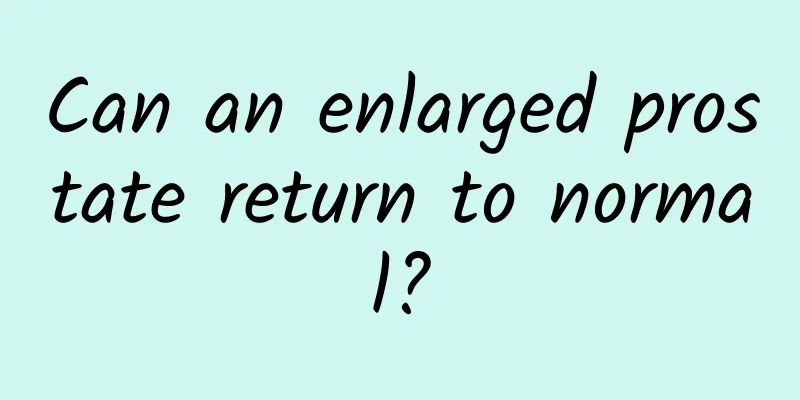 Can an enlarged prostate return to normal?