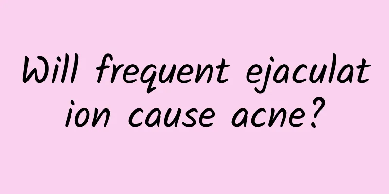 Will frequent ejaculation cause acne?