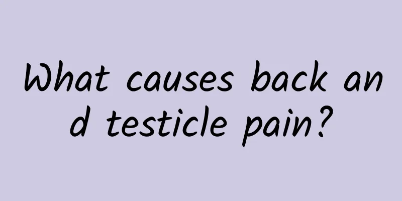 What causes back and testicle pain?