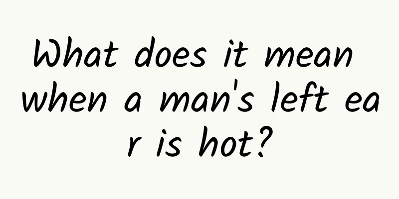 What does it mean when a man's left ear is hot?