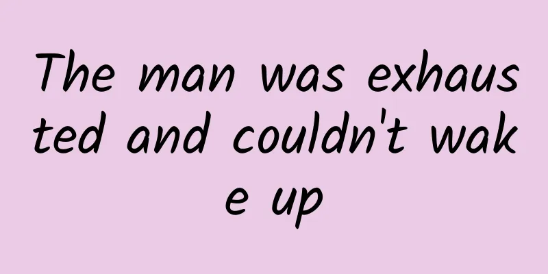 The man was exhausted and couldn't wake up