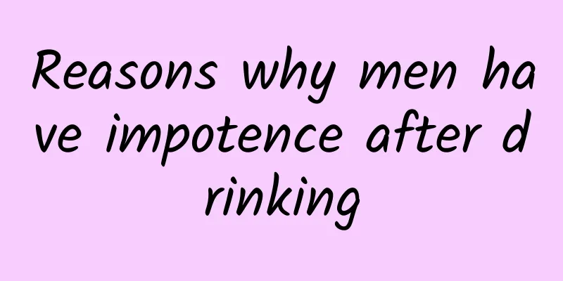 Reasons why men have impotence after drinking