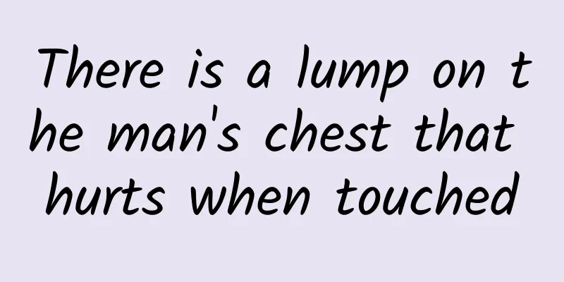 There is a lump on the man's chest that hurts when touched