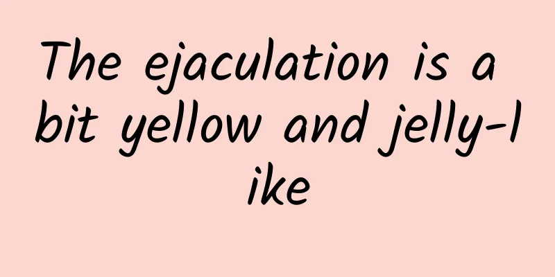 The ejaculation is a bit yellow and jelly-like