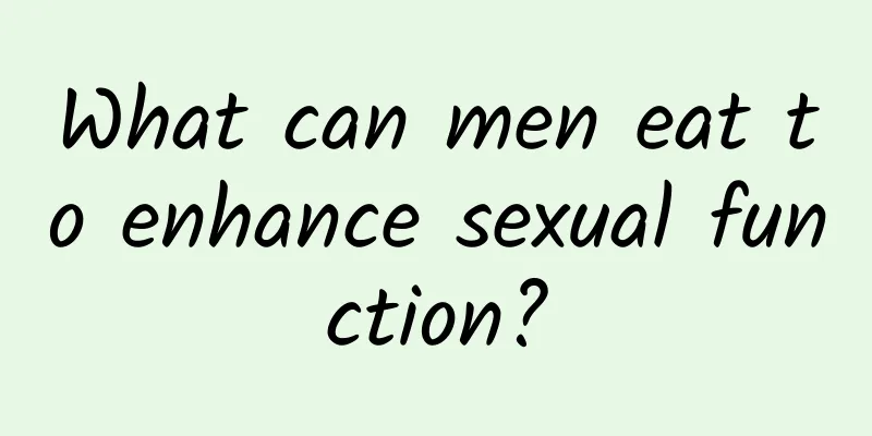 What can men eat to enhance sexual function?