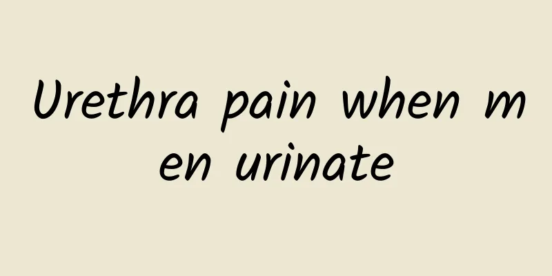 Urethra pain when men urinate