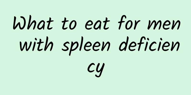 What to eat for men with spleen deficiency