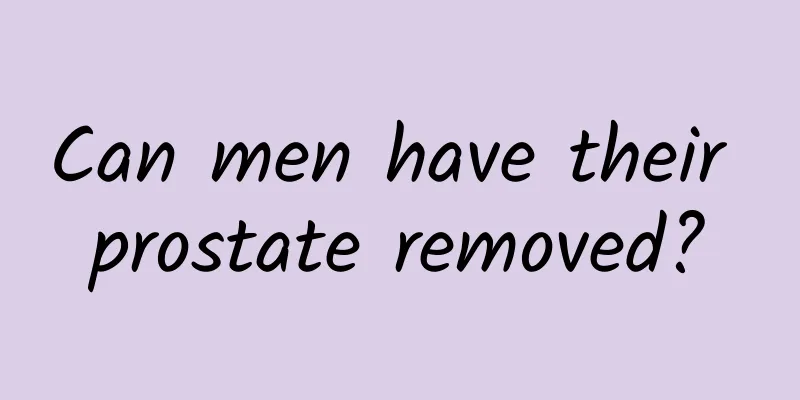 Can men have their prostate removed?