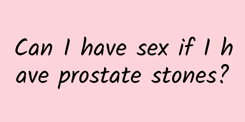 Can I have sex if I have prostate stones?