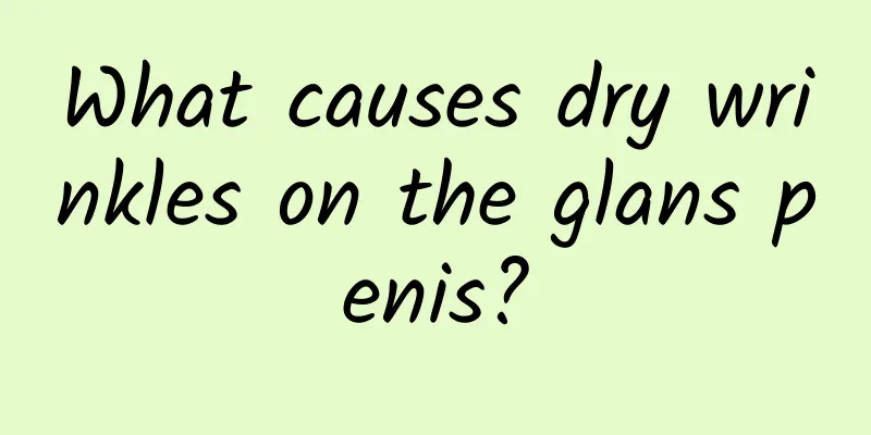 What causes dry wrinkles on the glans penis?