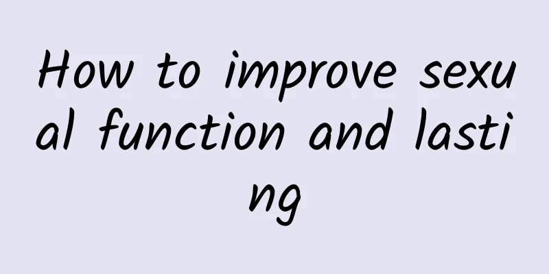 How to improve sexual function and lasting