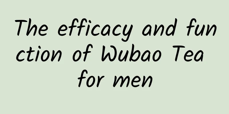 The efficacy and function of Wubao Tea for men