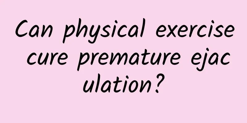 Can physical exercise cure premature ejaculation?