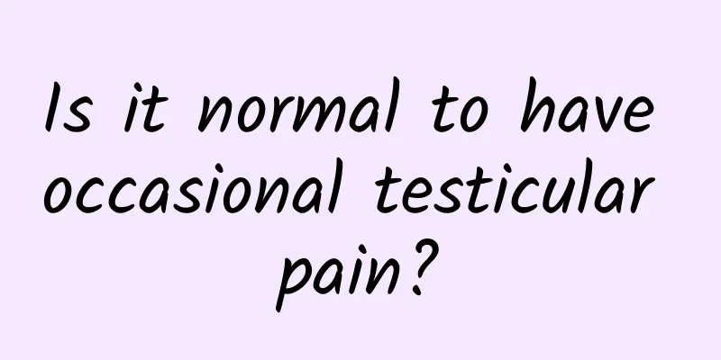 Is it normal to have occasional testicular pain?