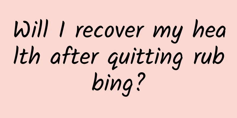 Will I recover my health after quitting rubbing?