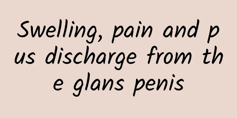 Swelling, pain and pus discharge from the glans penis