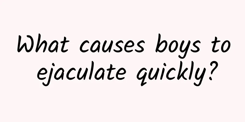 What causes boys to ejaculate quickly?