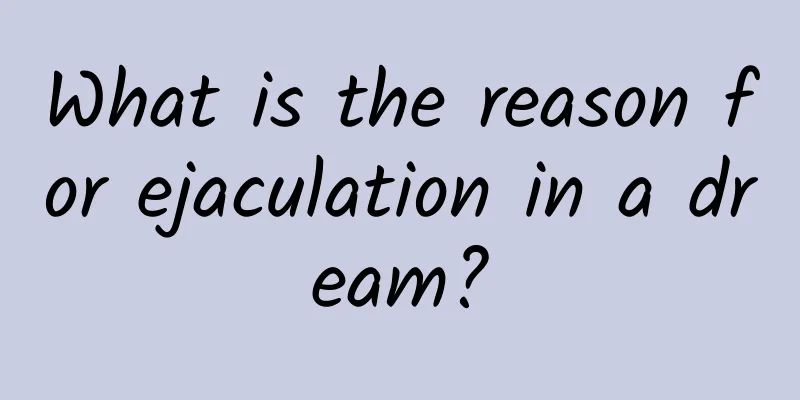 What is the reason for ejaculation in a dream?