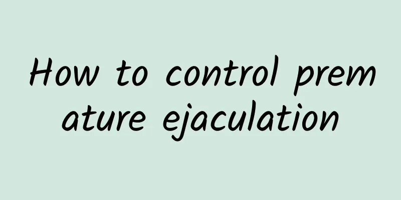 How to control premature ejaculation