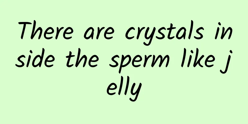 There are crystals inside the sperm like jelly