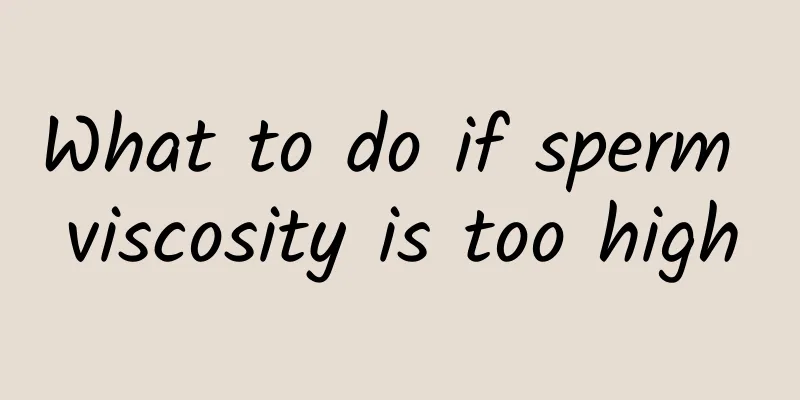 What to do if sperm viscosity is too high