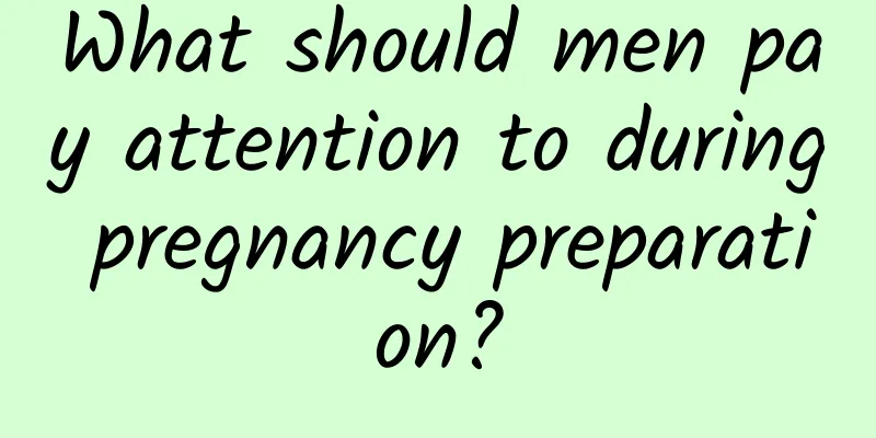 What should men pay attention to during pregnancy preparation?