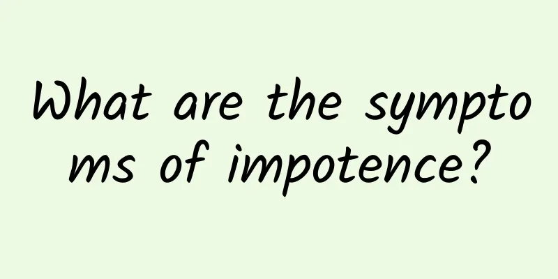 What are the symptoms of impotence?