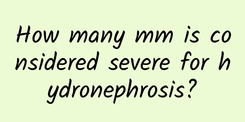 How many mm is considered severe for hydronephrosis?